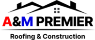 A&M PREMIER ROOFING & CONSTRUCTION