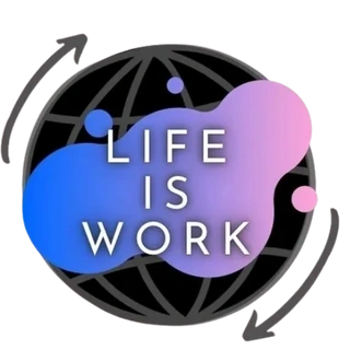 LIFE IS WORK