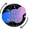 LIFE IS WORK